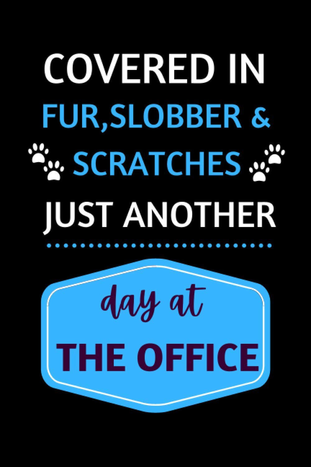 Slim SameerCovered In Fur, Slobber & Scratches: Funny Veterinary Receptionist Appreciation Gift Notebook.