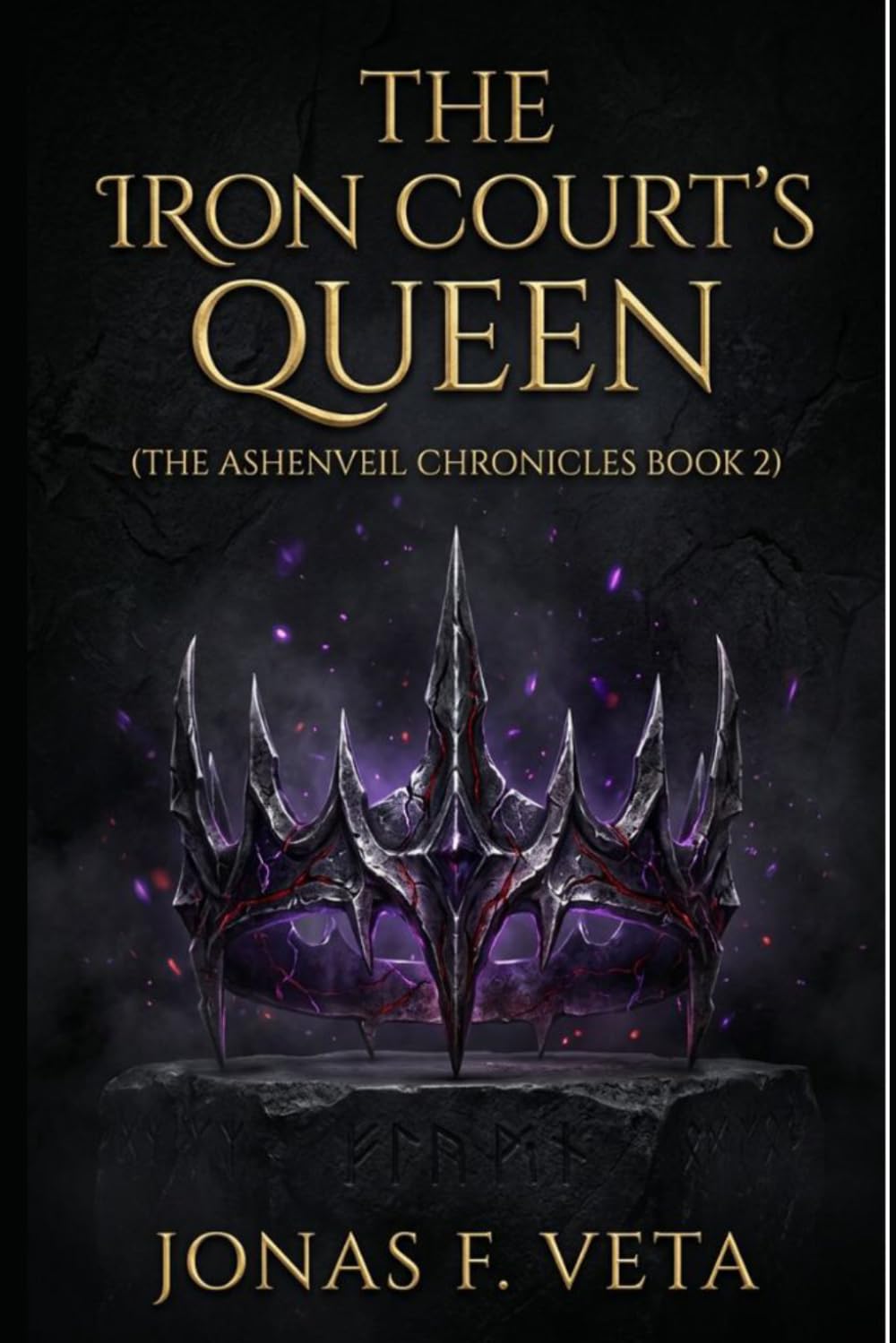 The Iron Court’s Queen: The Ashenveil Chronicles Book 2: A Dark Fae Fantasy Romance Featuring Enemies-to-Allies Tension, Forbidden Bonds, Court Politics, and a Powerful Heroine Navigating War, Magic