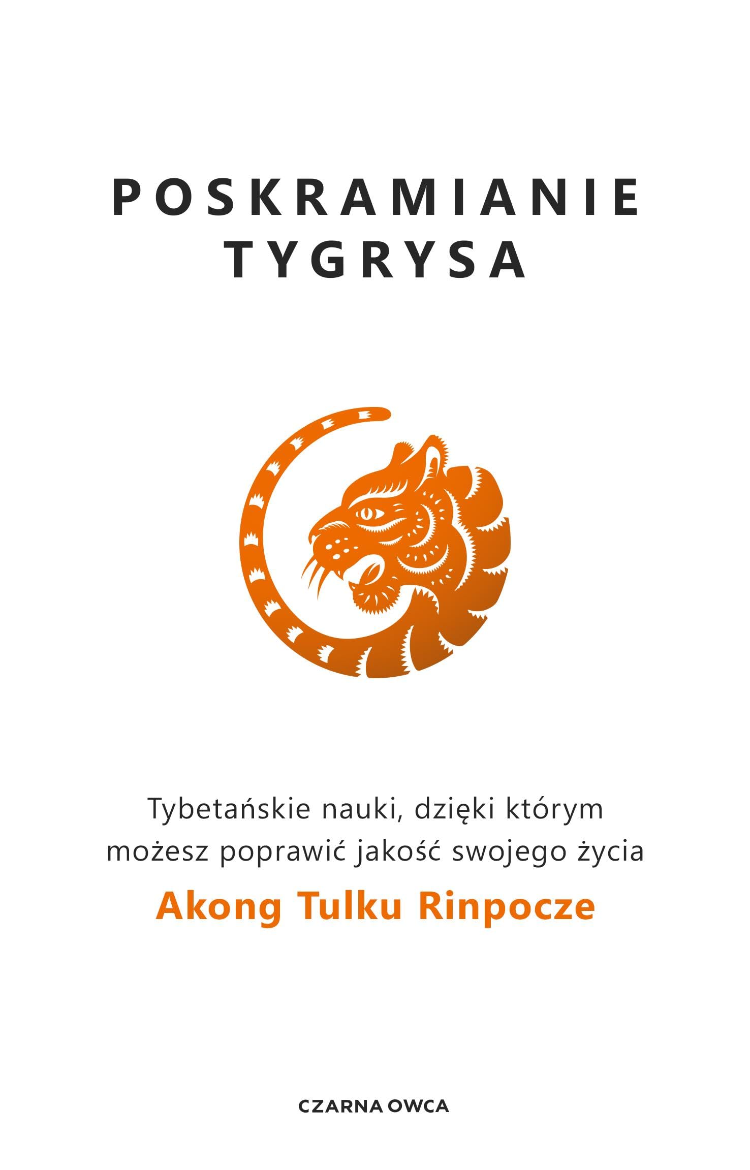 Poskramianie tygrysa: Tybetańskie nauki, dzięki którym możesz poprawić jakość swojego życia