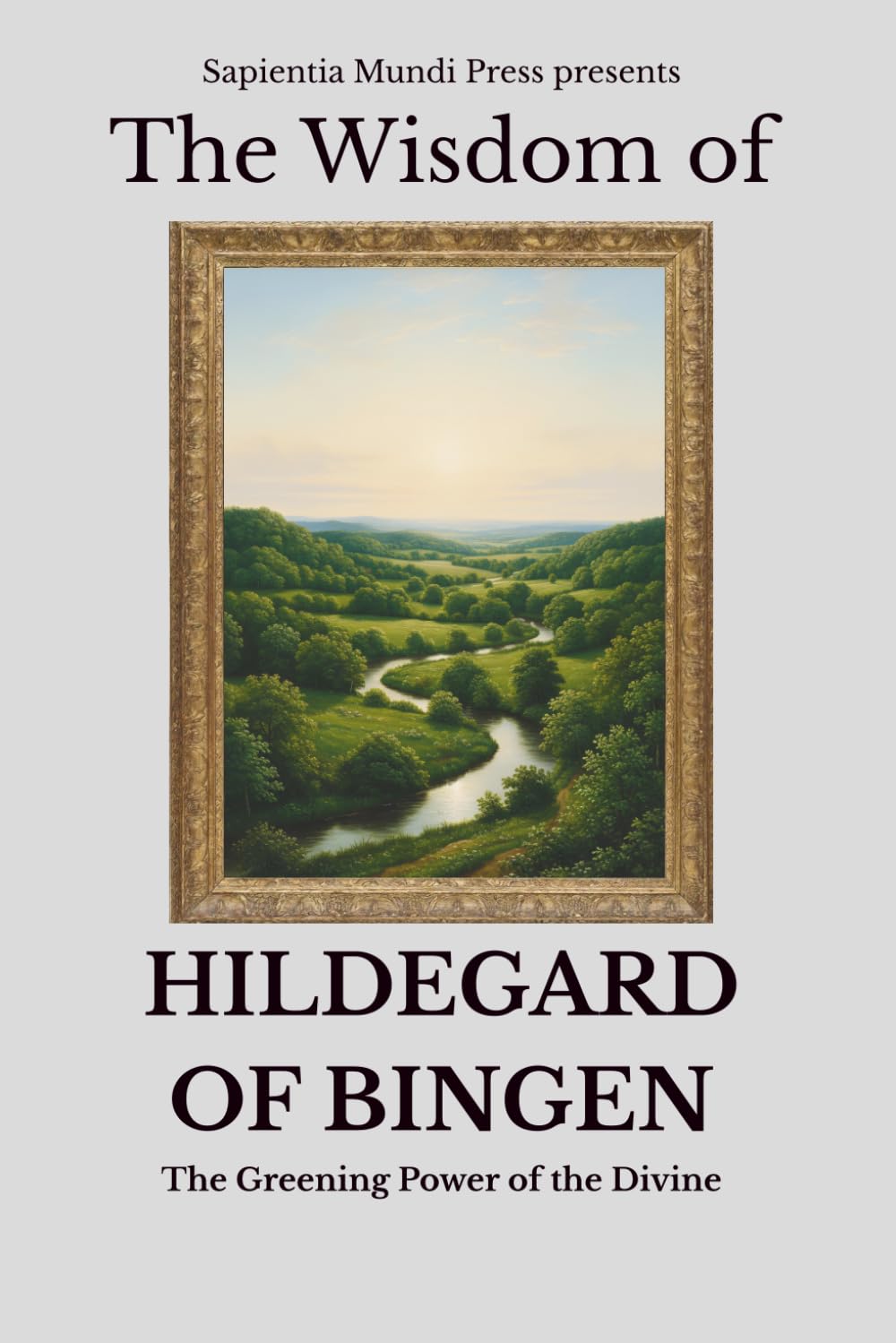 The Wisdom of Hildegard of Bingen: The Greening Power of the Divine
