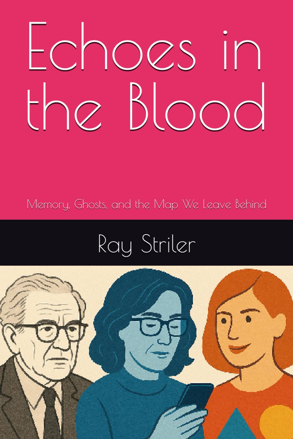 Echoes in the Blood: Memory, Ghosts, and the Map We Leave Behind