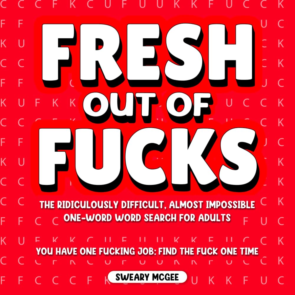 Fresh Out Of Fucks: The Ridiculously Difficult, Almost Impossible One-Word Word Search For Adults