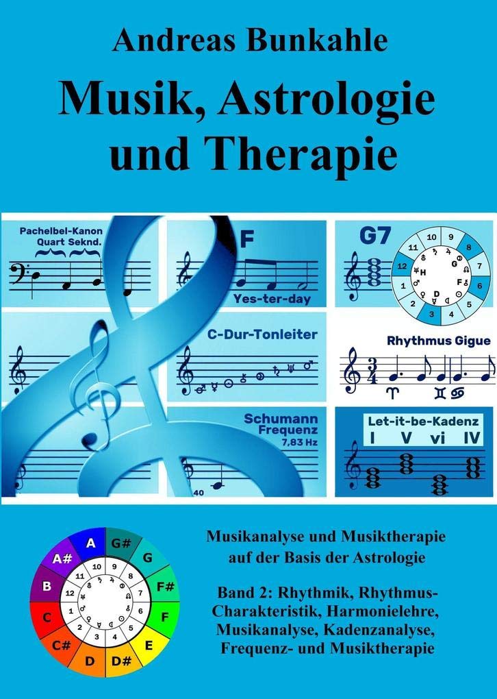 Musik, Astrologie und Therapie: Band 2: Rhythmik, Rhythmus-Charakteristik, Harmonielehre, Musikanalyse, Kadenzanalyse, Frequenz- und Musiktherapie