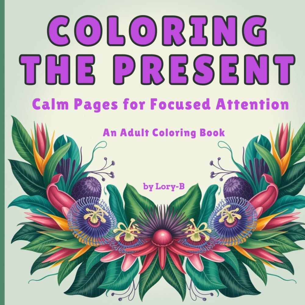 MINDFUL AWARENESS: Attention to the present moment, without judgment - A Mindfulness Coloring Book for Adults