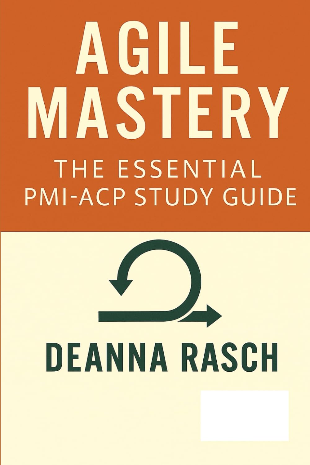 Agile Mastery: The Essential PMI-ACP® Study Guide