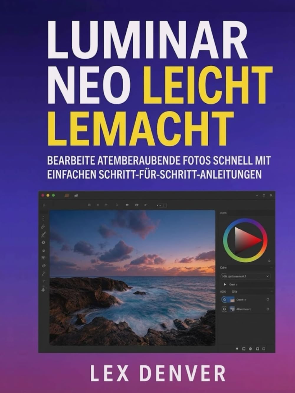 Luminar Neo Leicht Lemacht: Bearbeite atemberaubende Fotos schnell mit einfachen Schritt-für-Schritt-Anleitungen
