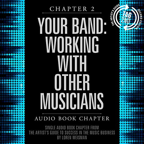 Artist's Guide to Success in the Music Business, Chapter 2: Your Band: Working with Other Musicians by Loren Weisman episode artwork