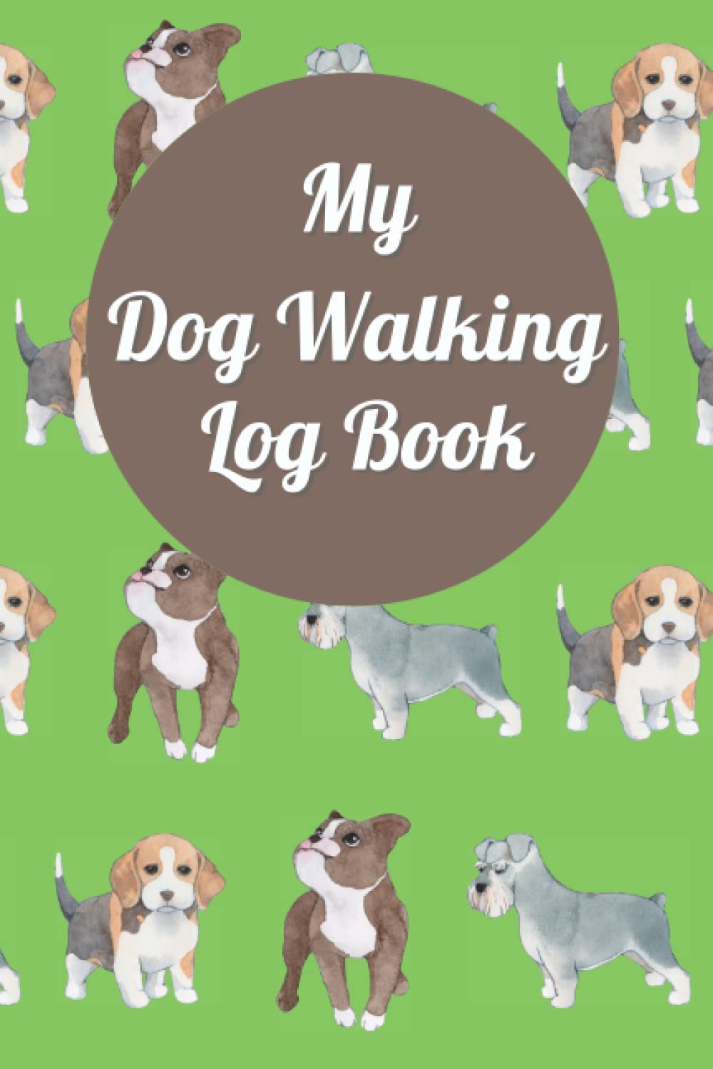 Walking Dog Log Book For Who Loves Dogs: Dog Walker's Journal Day to Day Schedule Agenda Organiser Puppy Care Log Book
