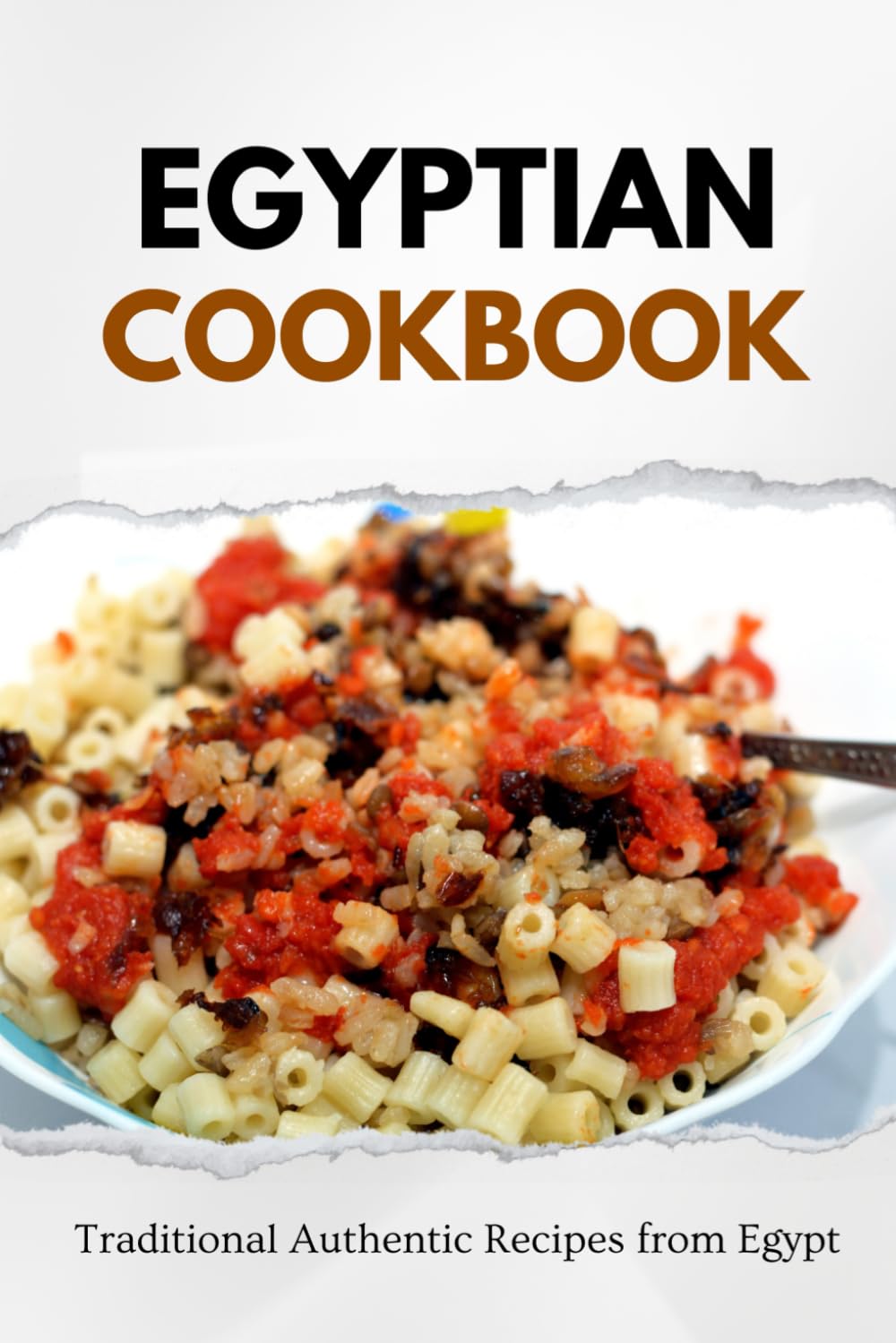 Egyptian Cookbook: Traditional Authentic Recipes from Egypt (Middle Eastern food)