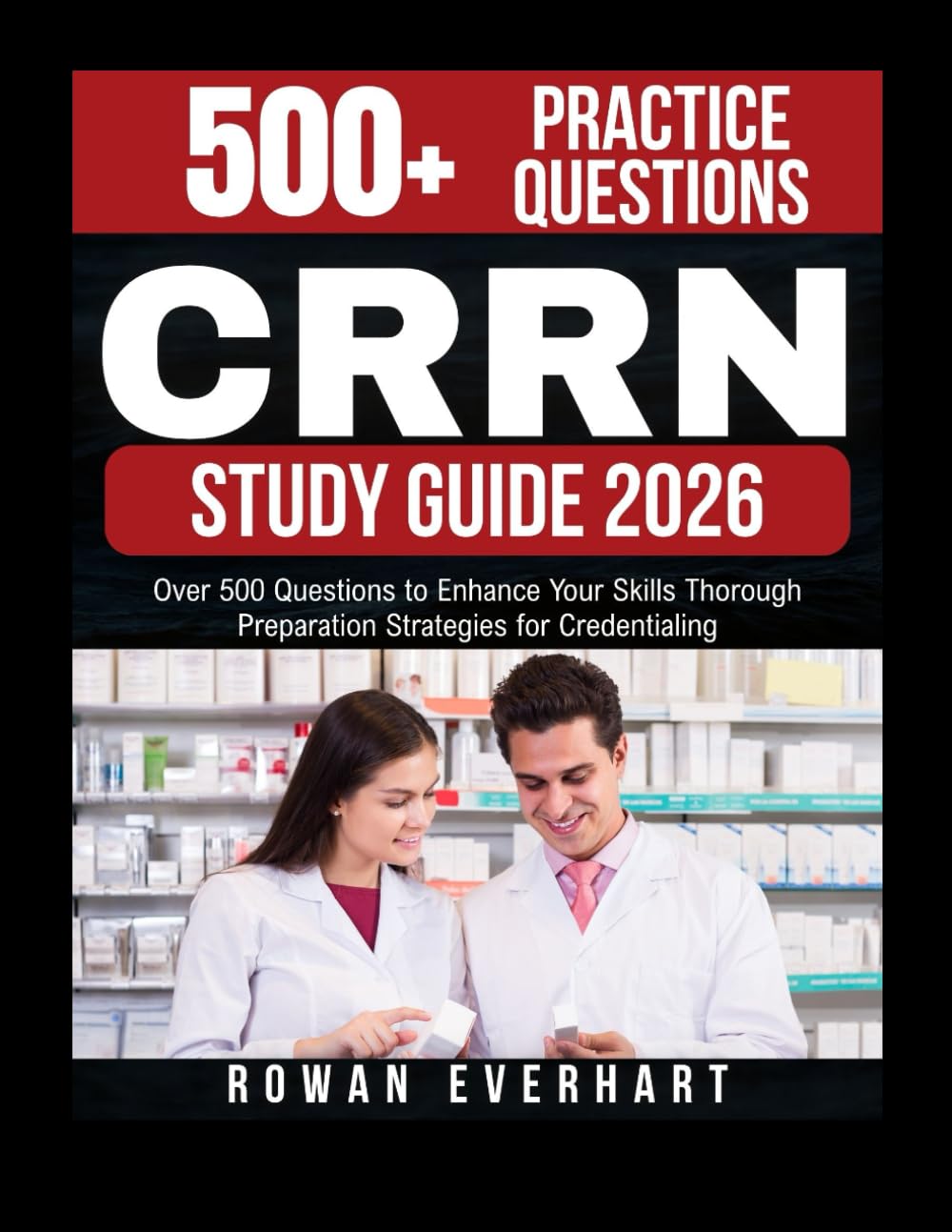 CRRN STUDY GUIDE 2026: Over 500 Questions to Enhance Your Skills Thorough Preparation Strategies for Credentialing