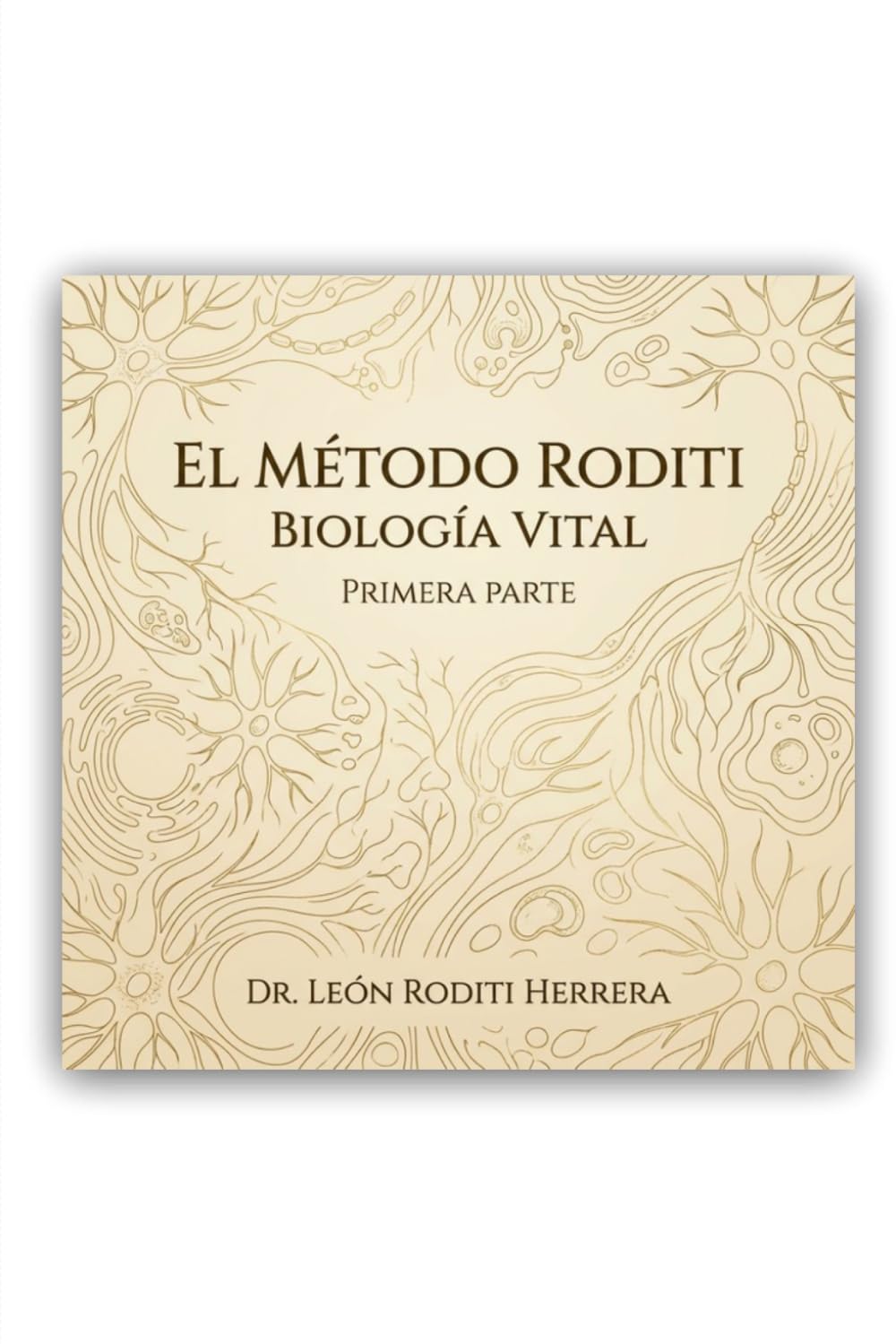El Método Roditi - Biología Vital (Primera Parte): Del ajuste constante a la regulación orgánica: cómo leer el cuerpo antes de intervenir (Colección E.Mé.T. — Método Roditi de Biología Vital)