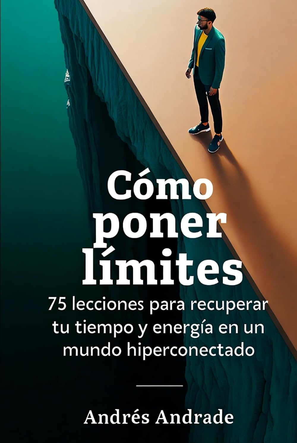 Cómo poner límites: 75 lecciones para recuperar tu tiempo y energía en un mundo hiperconectado (Colección Esencial de Autoestima y Asertividad)