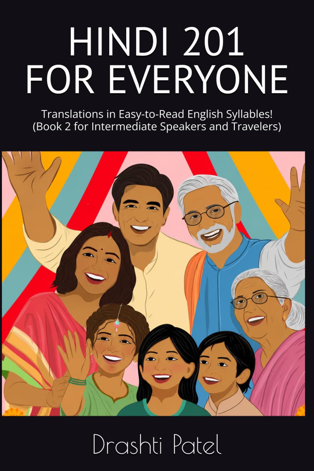Hindi 201 for Everyone: Translations in Easy-to-Read English Syllables! ('Gujarati 101 for Everyone' and 'Gujarati 201 for Everyone')