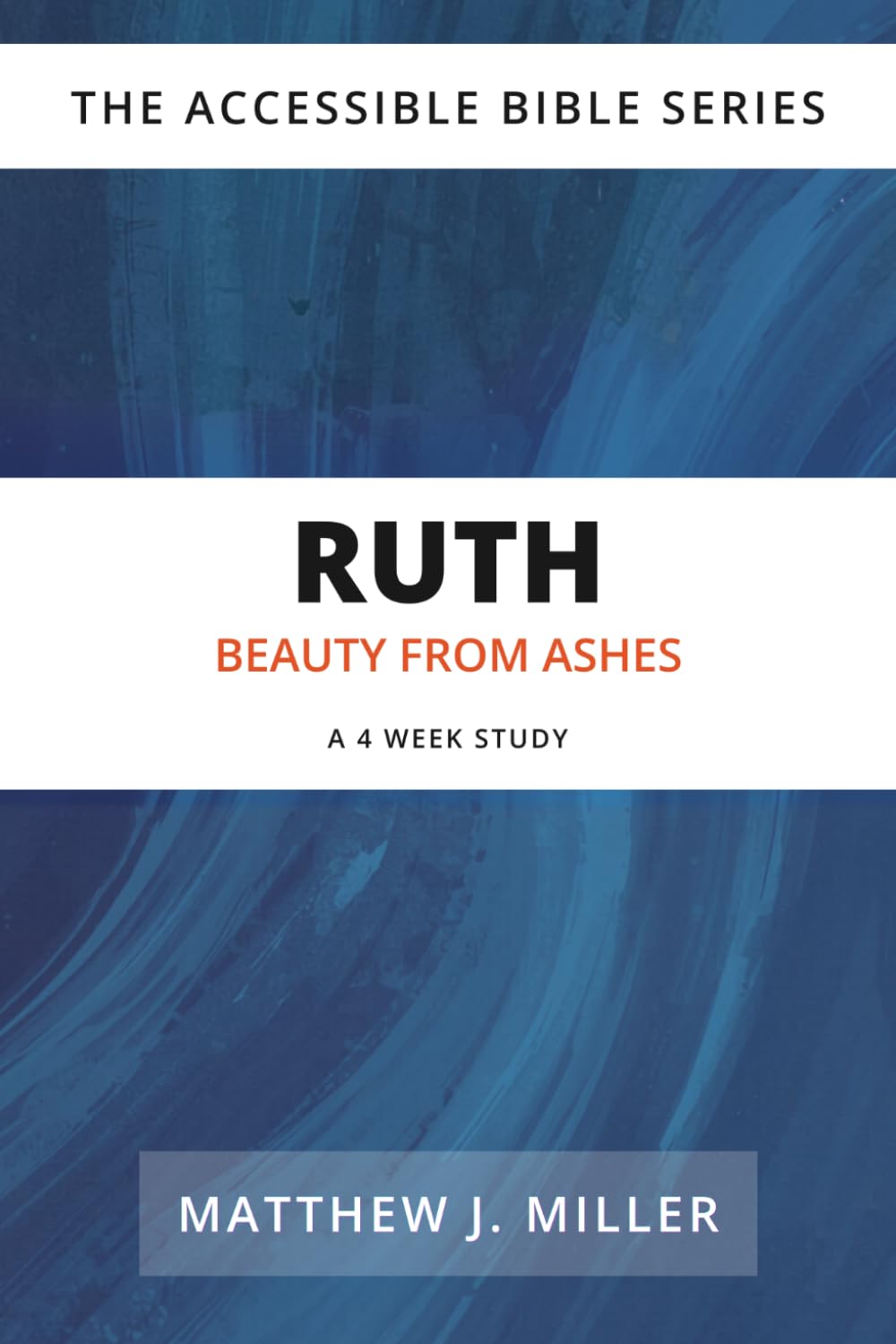 Ruth: Beauty from Ashes (The Accessible Bible Series)