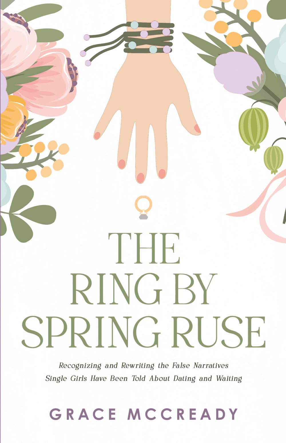 The Ring by Spring Ruse: Recognizing and Rewriting the False Narratives Single Girls Have Been Told About Dating and Waiting