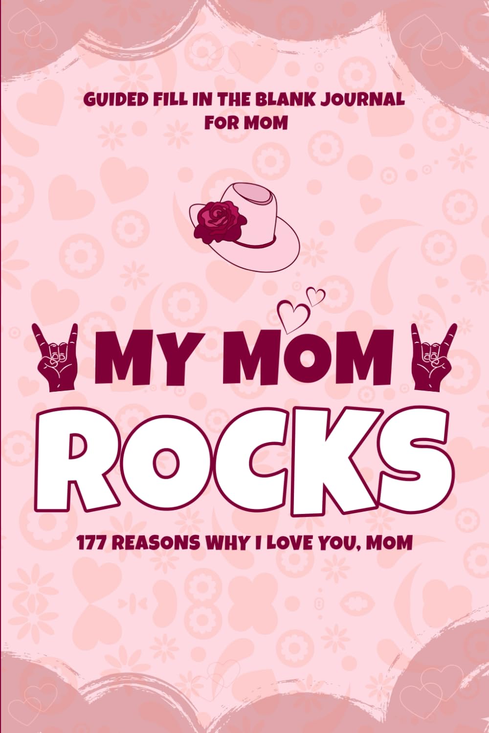 My Mom Rocks: 177 Reasons Why I Love You, Mom: A Fun Fill-in-the-Blank Journal to Show Mothers Just How Much They’re Loved, A Gifts idea for Mom