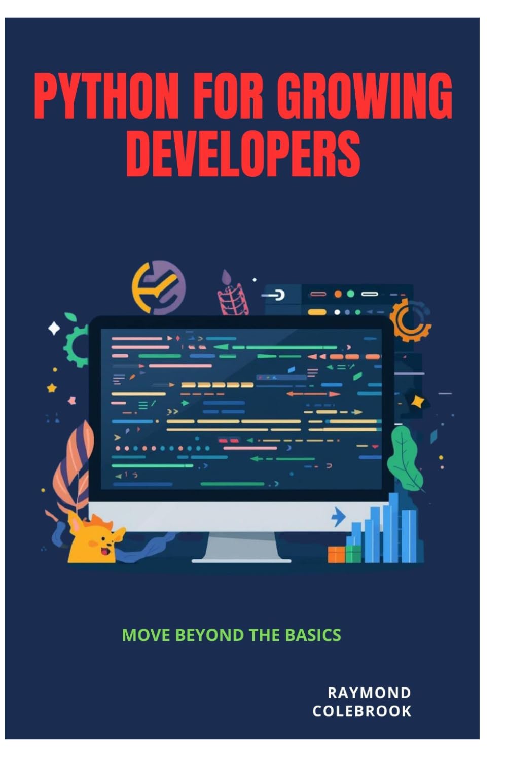 Python for Growing Developers: Move Beyond the Basics