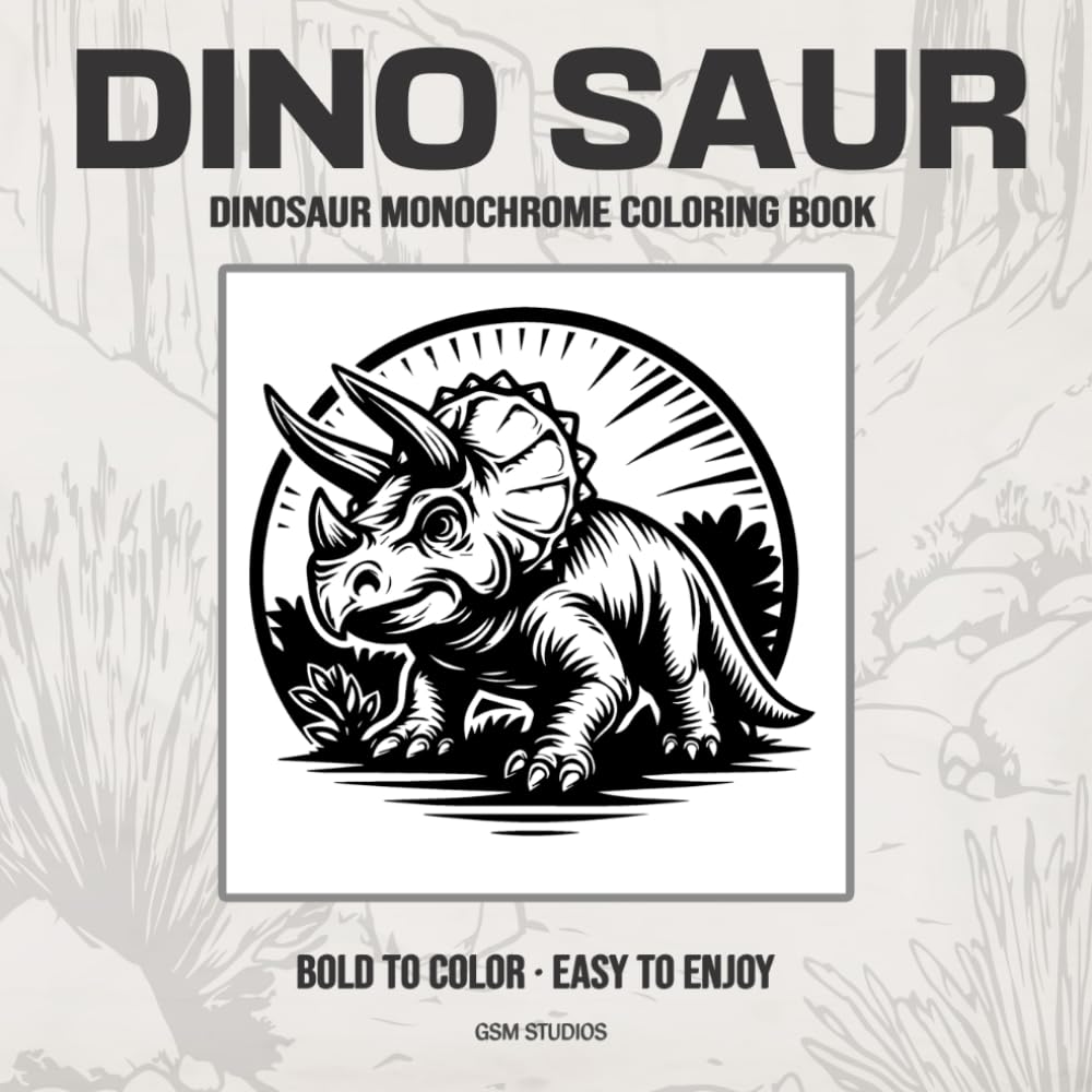 DINO SAUR Dinosaur Monochrome Coloring Book: Bold to Color - Easy to Enjoy (GSM Studios Monochrome Coloring Book Collection)