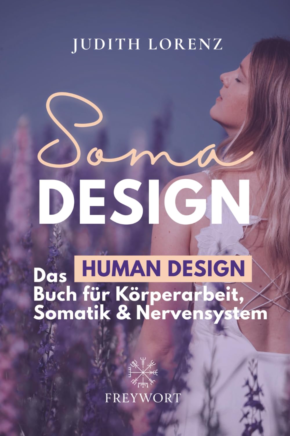 SOMA DESIGN: Das Human Design Buch für Körperarbeit, Somatik und Nervensystem (FREYWORT-Verlag, Band 2)