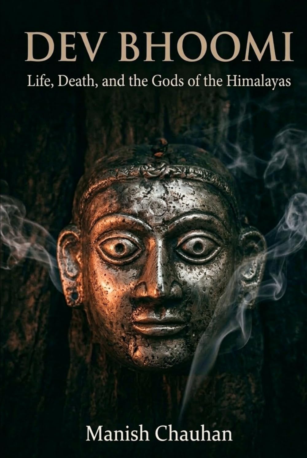 DEV BHOOMI: Life, Death, and the Gods of the Himalayas