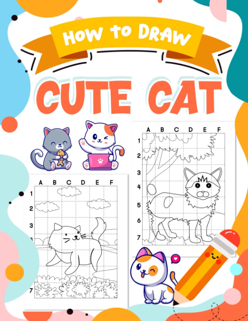 How To Draw Cute Cat: Containing 30 Adorable Cat Drawing Pages With Step-By-Step Guide To Learn To Draw | Gag Gifts | White Elephant Gifts | Stress Relief Gifts | Christmas Gifts