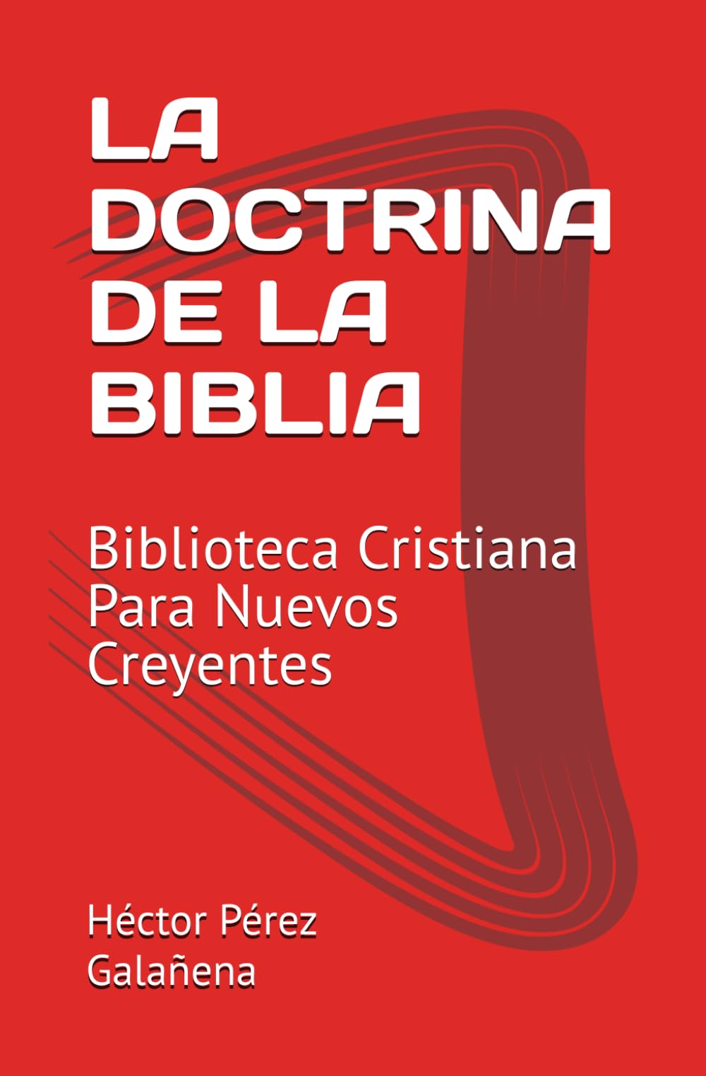 LA DOCTRINA DE LA BIBLIA: Biblioteca Cristiana Para Nuevos Creyentes