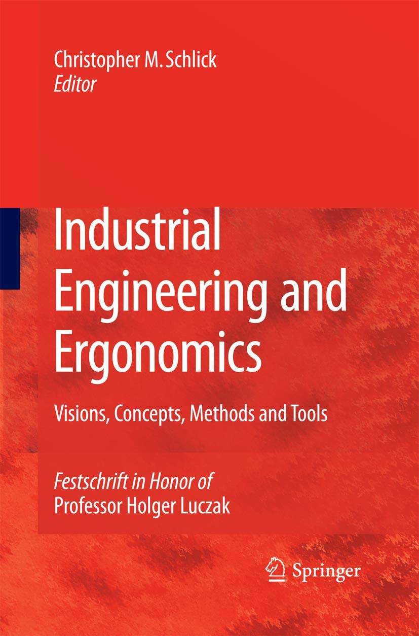 Industrial Engineering and Ergonomics Visions, Concepts, Methods and