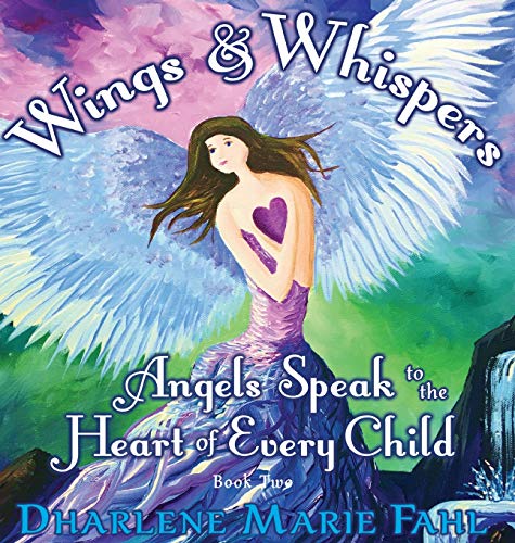 Wings & Whispers: Angels Speak to the Heart of Every Child