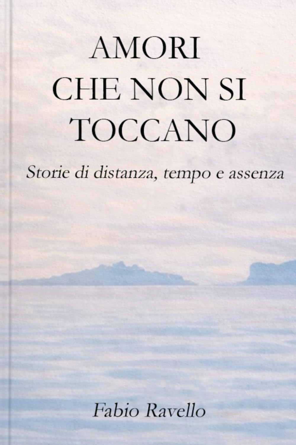 AMORI CHE NON SI TOCCANO: Storie di distanza, tempo e assenza