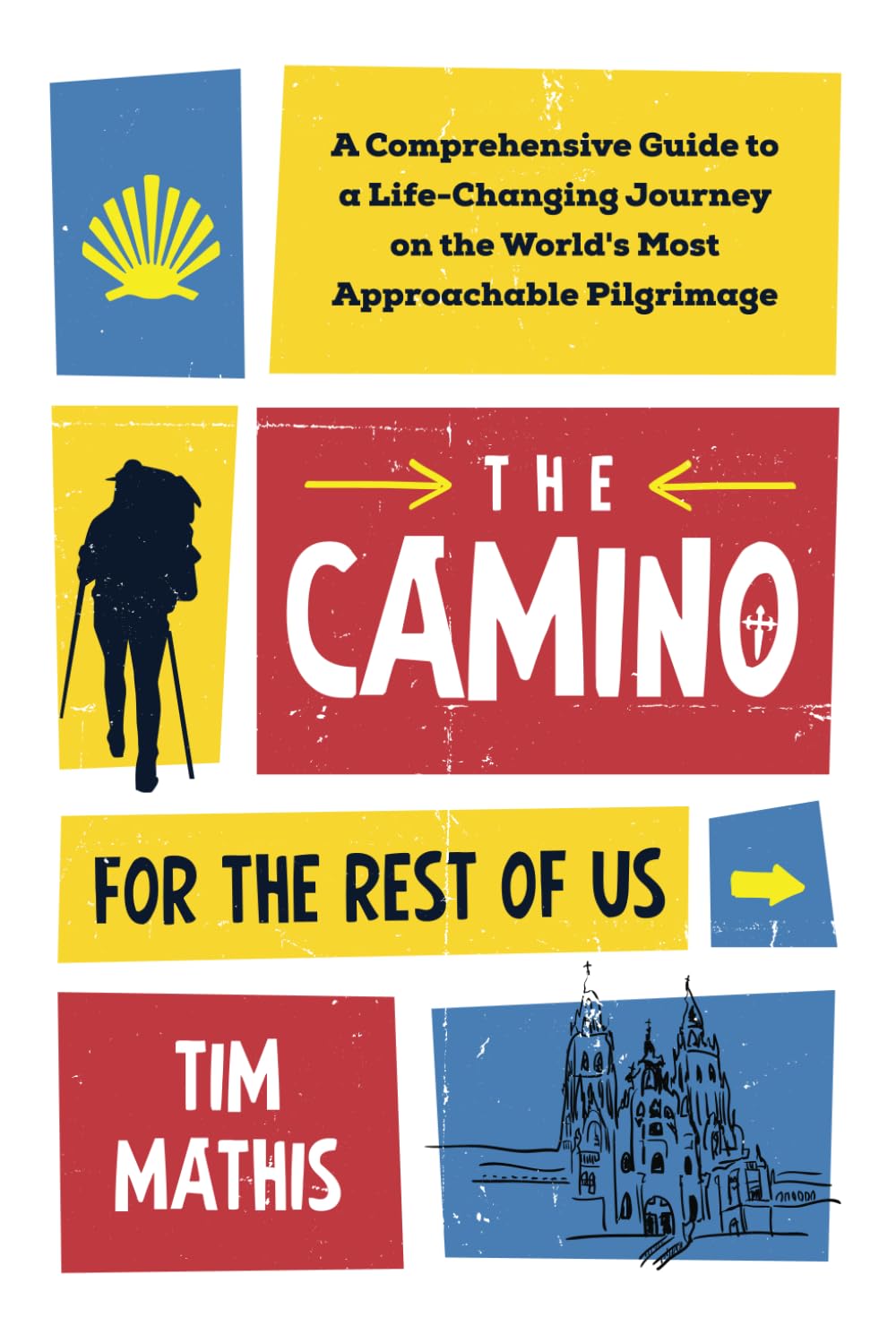 The Camino for the Rest of Us: A Comprehensive Guide to a Life-Changing Journey on the World's Most Approachable Pilgrimage