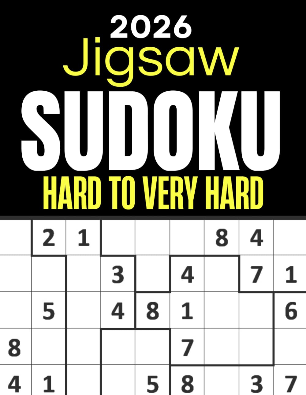 Jigsaw Sudoku Puzzle Book for Adults 2026: 300+ Hard to Very Hard Jigsaw Sudoku Puzzles with Solution | Irregular Sudoku Book 2026