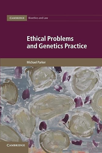 Ethical Problems and Genetics Practice (Cambridge Bioethics and Law, Series Number 19)