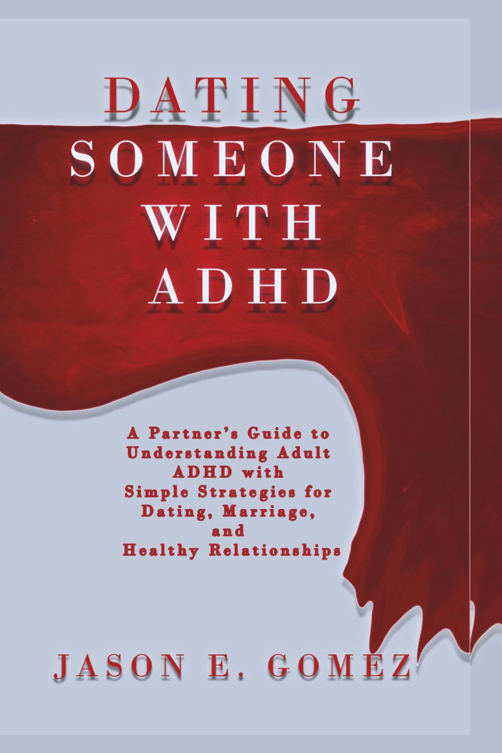 DATING SOMEONE WITH ADHD: A Partner’s Guide to Understanding Adult ADHD with Simple Strategies for Dating, Marriage, and Healthy Relationships. (MENTAL HEALTH AND RELATIONSHIPS)