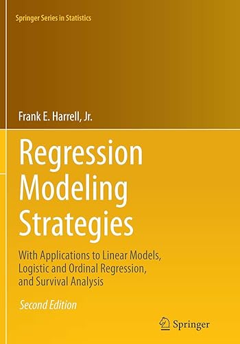 Regression Modeling Strategies: With Applications to Linear Models, Logistic and Ordinal Regression, and Survival Analysis (Springer Series in Statistics)