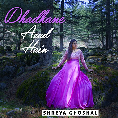 Dhadkane Azad Hain Single By Shreya Ghoshal On Amazon Music Amazon
