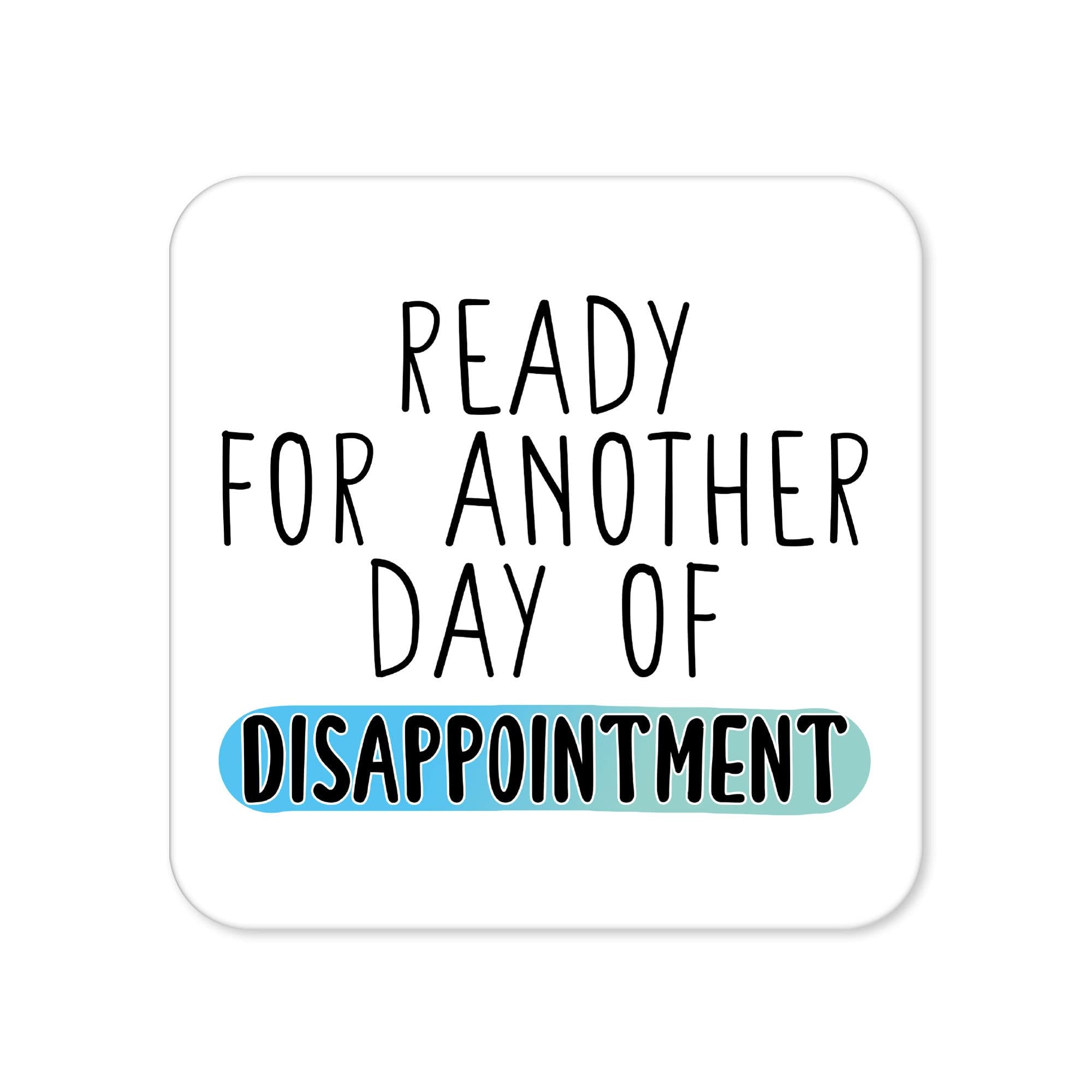 Funny Drinks Coaster | Novelty Office Mug Coasters | Childish Disappointment Beer Mat | Sarcastic Home Accessory | Joke Silly Coffee - CC33