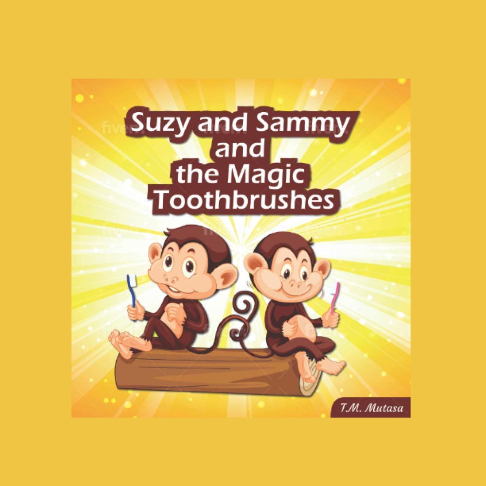 Suzy and Sammy and The Magic Toothbrushes: A fun and magical book on how to brush your teeth for preschool and kids ages 6-8 years