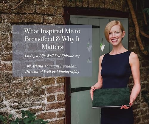 Episode 2:7 ~ What Inspired Me to Breastfeed & Why It Matters
