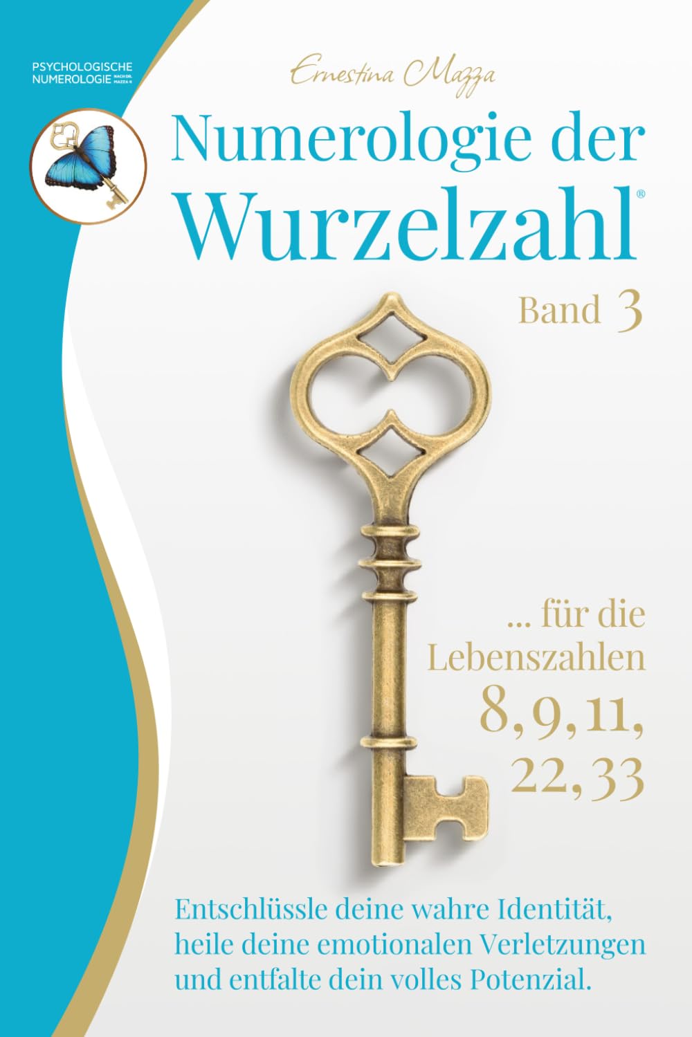 Numerologie der Wurzelzahl – Band 3: Wie du mit der Psychologischen Numerologie nach Dr. Mazza ® deine wahre Identität enthüllst, alte Muster und ... heilst und dein volles Potenzial entfaltest.