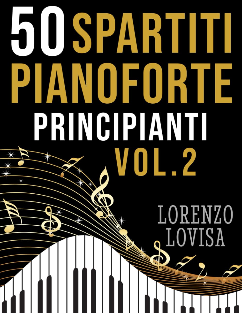 50 Spartiti Pianoforte Principianti Vol. 2: Grandi Classici Facilitati e a Caratteri Grandi (Spartiti Pianoforte Principianti Musica Classica)