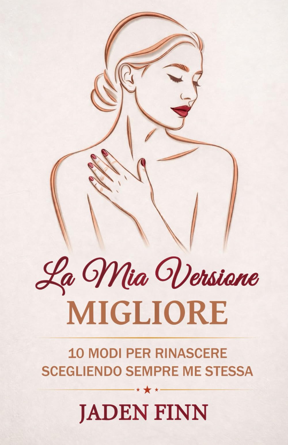 La Mia Versione Migliore: 10 Modi Per Rinascere Scegliendo Sempre Me Stessa