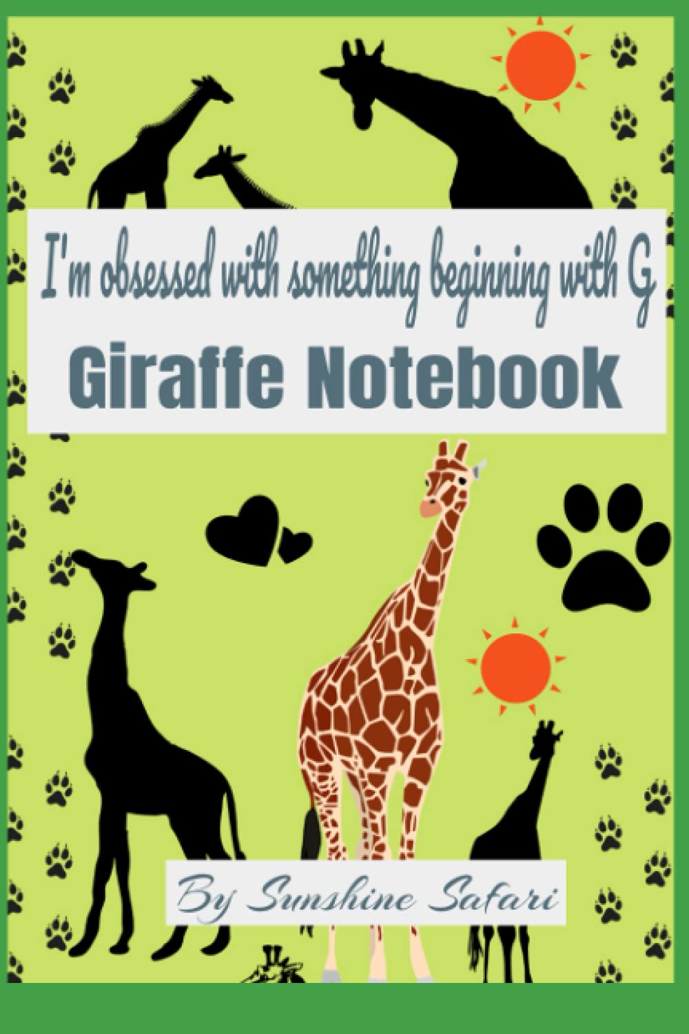 I'm obsessed with something beginning with G: Giraffe Notebook: I love Giraffes Gift Notebook, 100 blank lined pages for all my notes