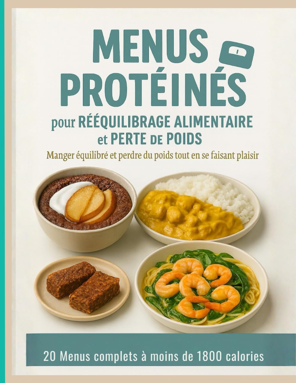 Menus Protéinés pour Rééquilibrage Alimentaire et Perte de Poids — Manger équilibré et perdre du poids tout en se faisant plaisir — 20 menus complets ... en protéines, pour mincir sans frustration