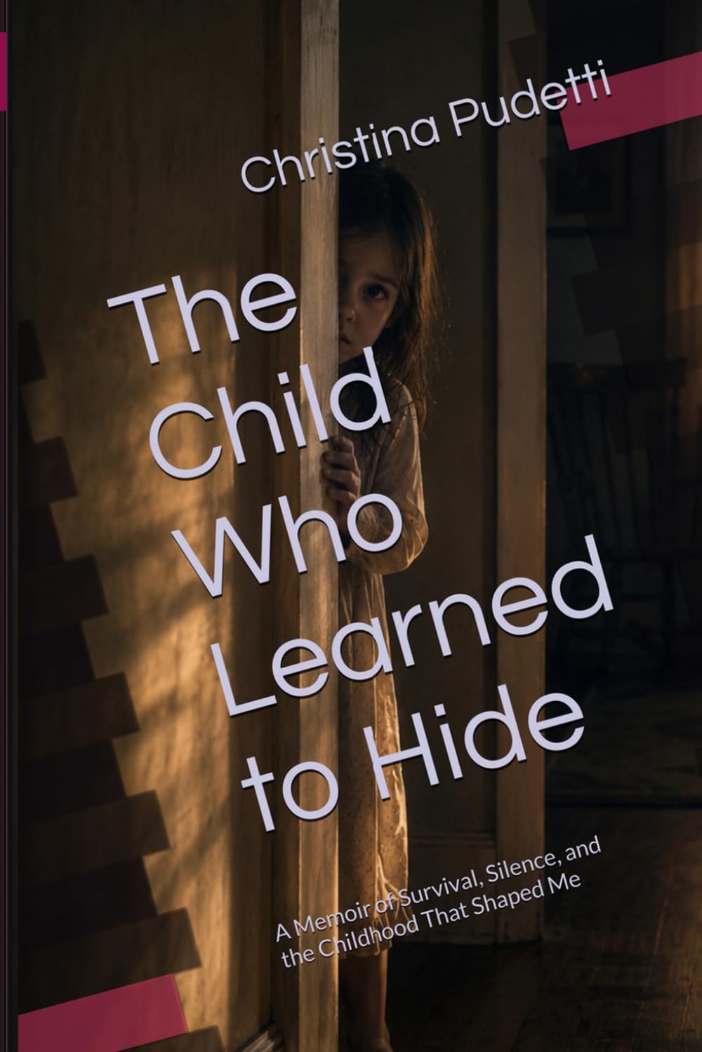 The Child Who Learned to Hide: A Memoir of Survival, Silence, and the Childhood That Shaped Me: 1 (The Child Who Learned to Hide Collection)