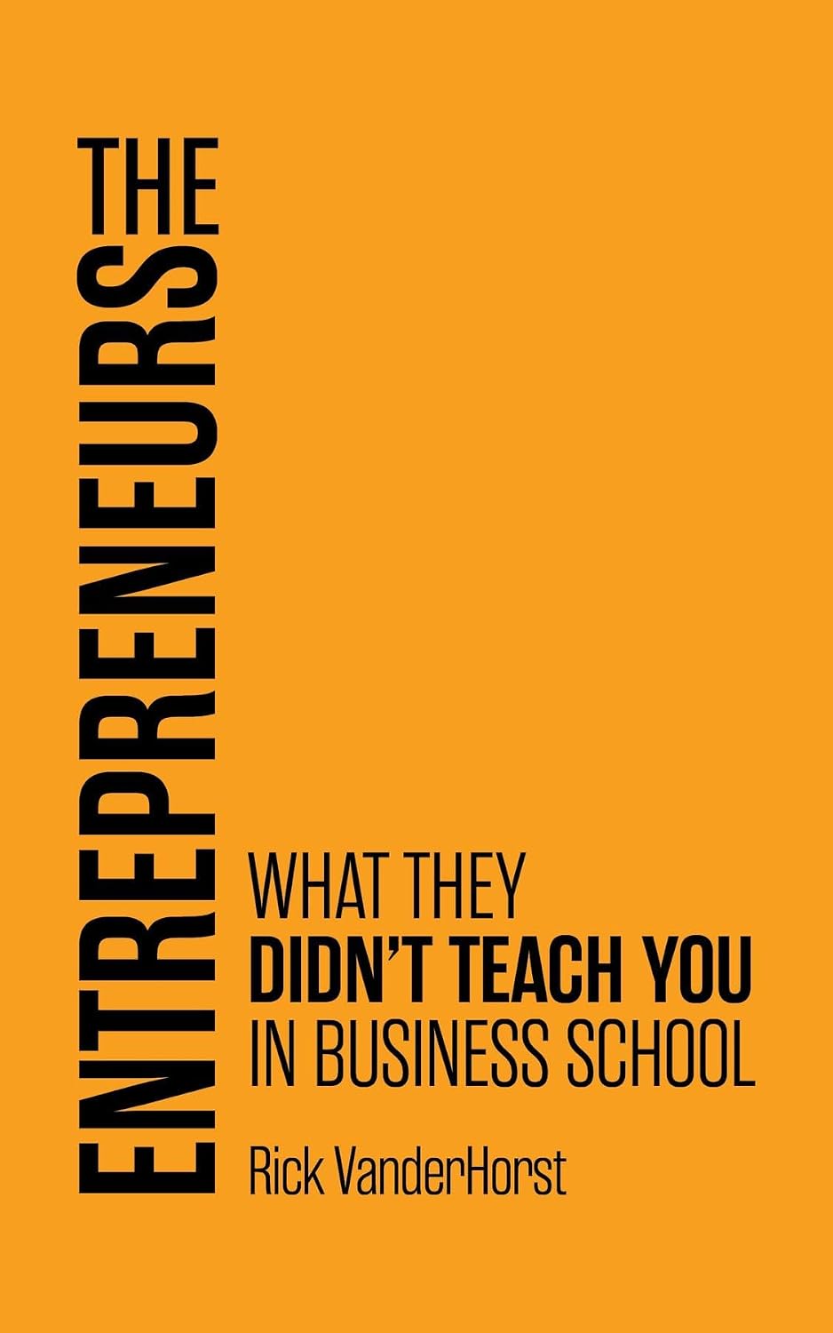 The Entrepreneurs: What They Didn't Teach You in Business School
