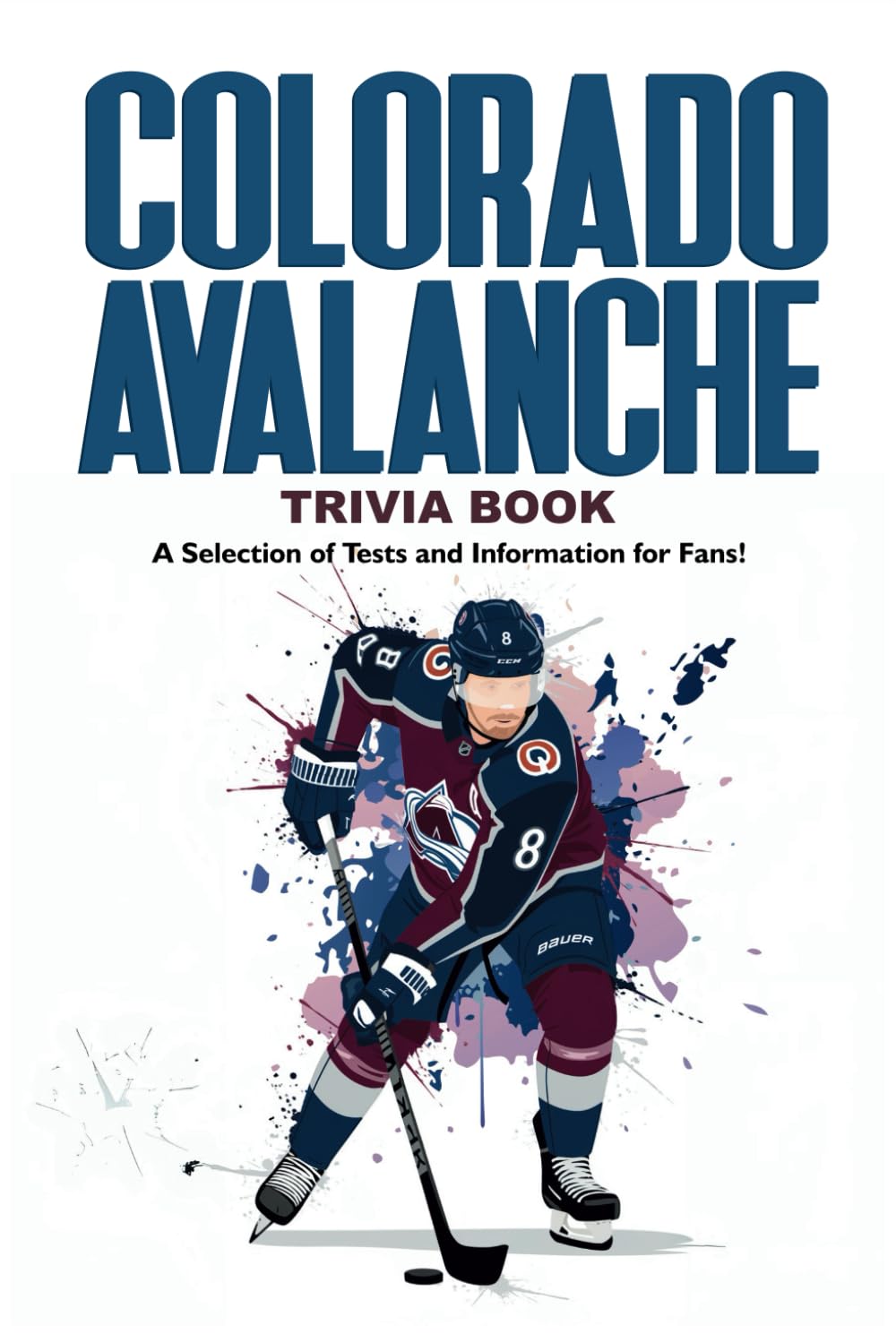 Colorado Avalanche Trivia Book: A Selection of Tests and Information for Fans!