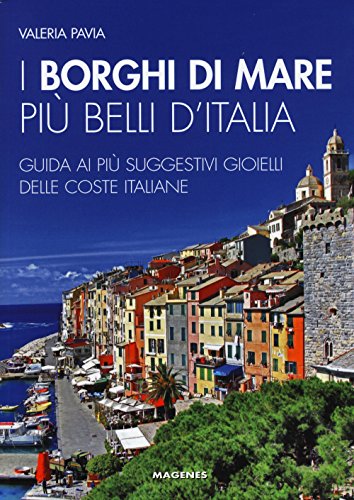 I borghi di mare più belli d'Italia. Guida ai più