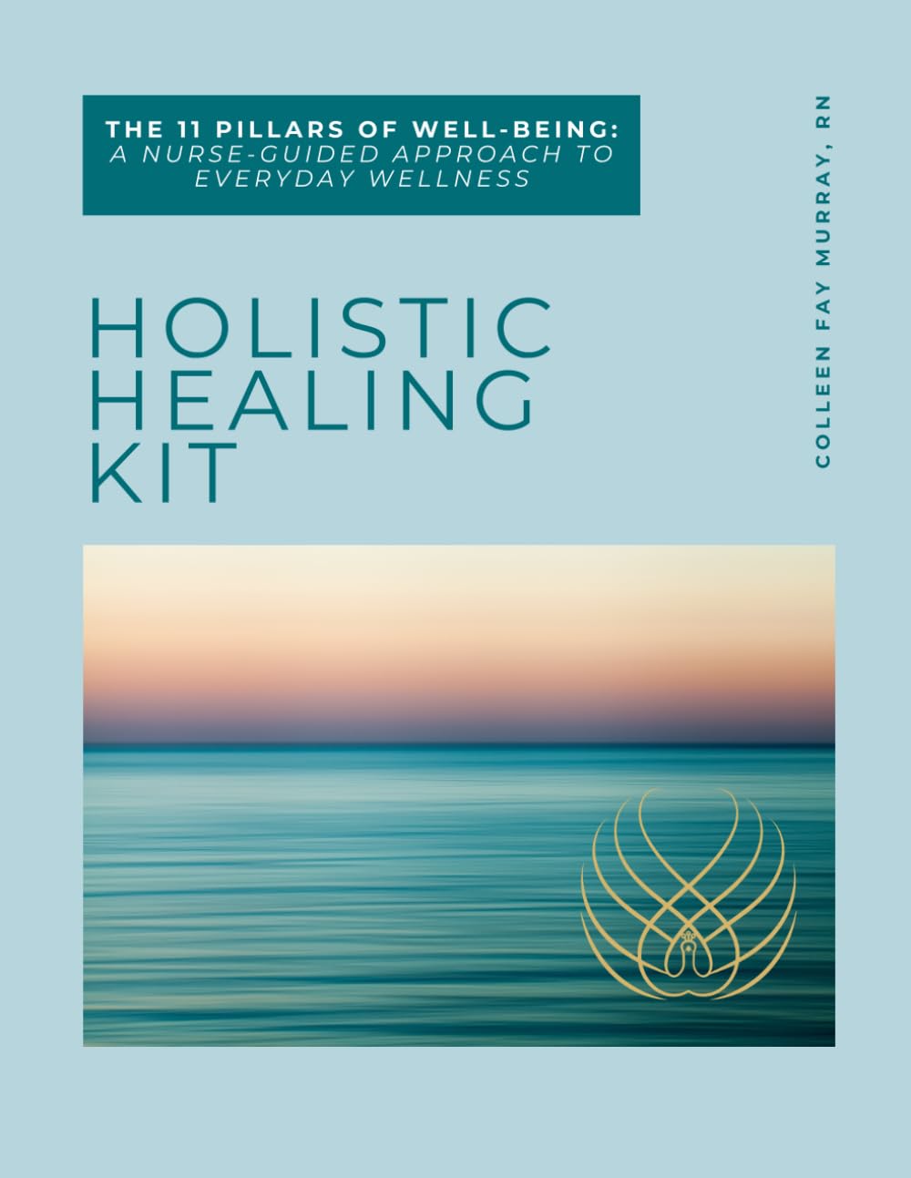 Holistic Healing Kit: The 11 Pillars of Well-Being™ A Nurse-Guided Approach to Everyday Wellness