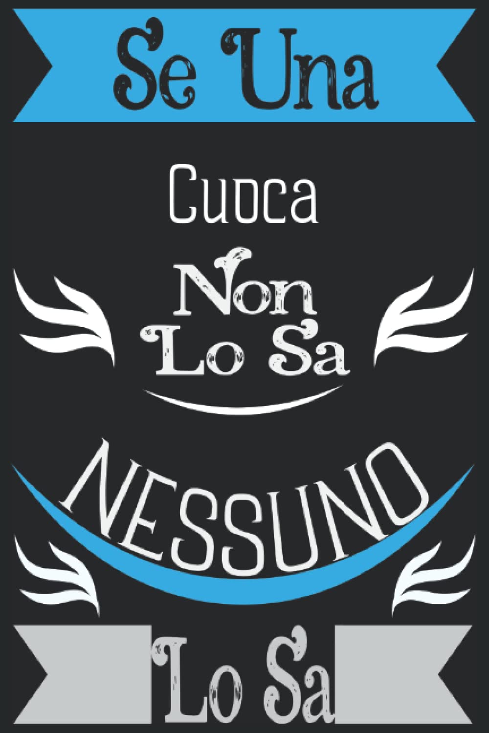 Se una Cuoca non lo sa, nessuno lo sa: Taccuino Quaderno appunti (A5) | |Regalo per una Cuoca (Italian Edition)