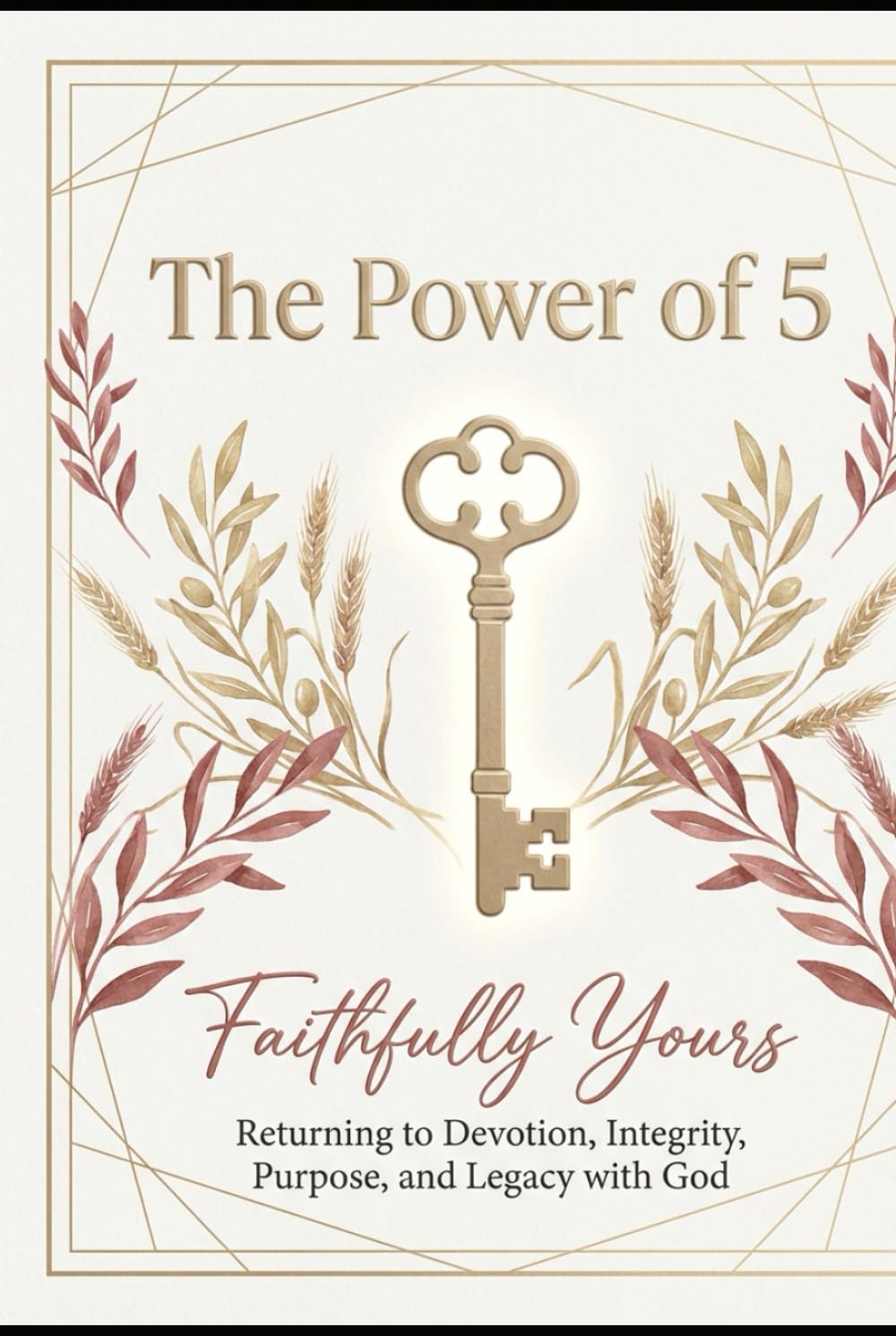 The Power of 5: Faithfully Yours: Building Lasting Love Through Grace, Trust, and Divine Partnership